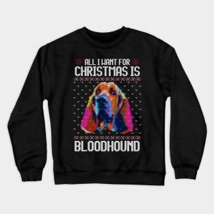 All I Want for Christmas is Bloodhound - Christmas Gift for Dog Lover Crewneck Sweatshirt